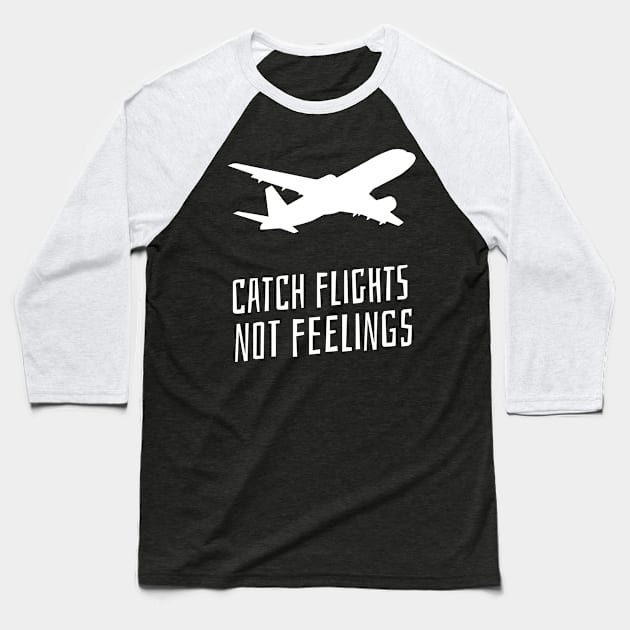 catch flights not feelings Baseball T-Shirt by juinwonderland 41